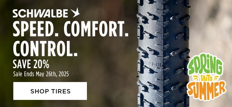 Click for Schwalbe Speed. Comfort. Control. Save 20 Shop Tires Spring Into Summer