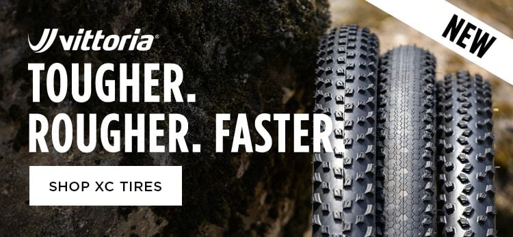 Click for New Vittoria Tougher. Rougher. Faster. Shop XC Tires