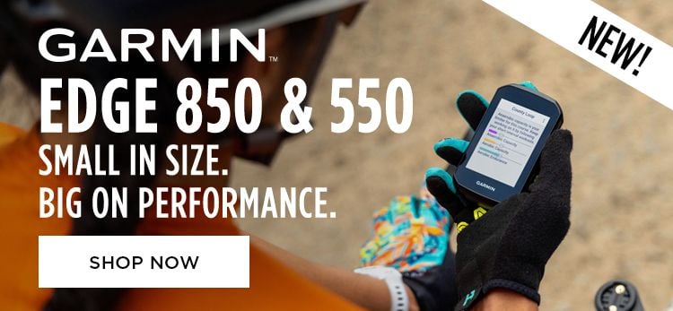 Click for New Garmin Edge 850 and 550 Small in Size. Big on Performance. Shop Now