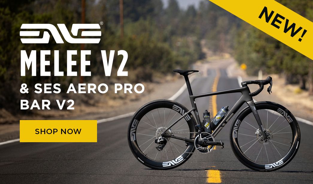Click for New! ENVE MELEE V2 and SES AERO PRO BAR V2 Shop Now